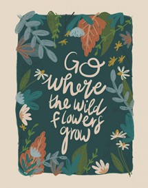 Go where the wild flowers grow